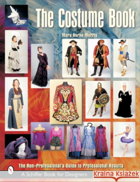 The Costume Book: The Non-Professional's Guide to Professional Results Morris, Mary Burke 9780764314858 Schiffer Publishing - książka