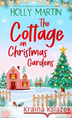 The Cottage on Christmas Gardens: A heartwarming, feel-good festive romance to fall in love with this winter Holly Martin 9781913616700 Sunshine, Seaside & Sparkles - książka
