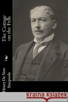 The Cottage on the Fells Henry De Vere Stacpoole 9781983525643 Createspace Independent Publishing Platform - książka