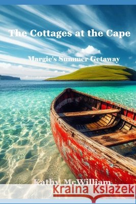 The Cottages at the Cape: Margie's Summer Getaway Kathy McWilliam 9781069363701 McWilloway Publishing 49 Queenston Street St - książka