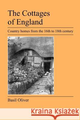 The Cottages of England: Country Homes from the 16th to 18th Century Oliver, Basil 9781905217496 Jeremy Mills Publishing - książka