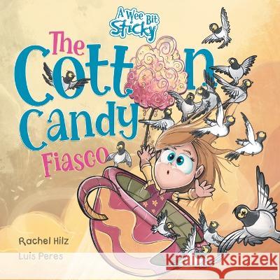 The Cotton Candy Fiasco: A Humorous Children's Book About Getting Sticky Rachel Hilz Luis Peres  9781990531095 Spirit Frog Press - książka