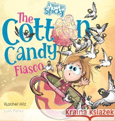 The Cotton Candy Fiasco: A Humorous Children's Book About Getting Sticky Rachel Hilz, Luis Peres 9781990531101 Spirit Frog Press - książka