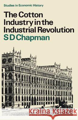 The Cotton Industry in the Industrial Revolution S. D. Chapman 9781349015177 Palgrave MacMillan - książka