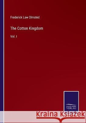 The Cotton Kingdom: Vol. I Frederick Law Olmsted 9783375041021 Salzwasser-Verlag - książka