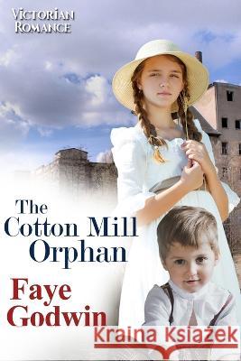 The Cotton Mill Orphan Faye Godwin   9798399236735 Independently Published - książka