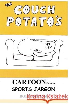 The Couch Potato's Cartoon Guide to Sports Jargon Bob Kapheim 9781723146381 Createspace Independent Publishing Platform - książka