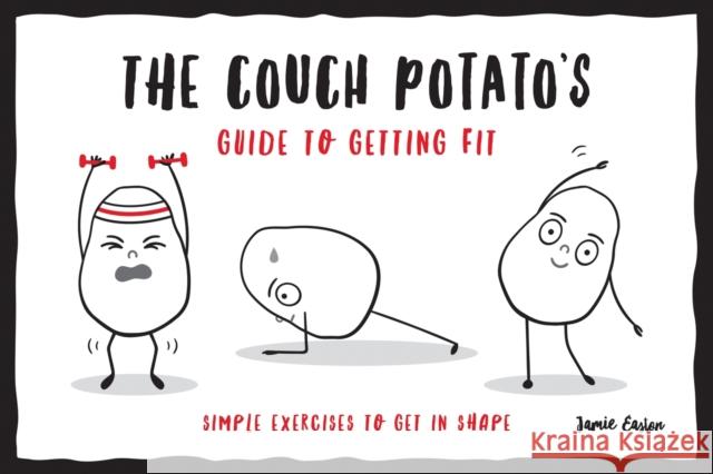 The Couch Potato’s Guide to Staying Fit: Simple Exercises to Get in Shape Jamie Easton 9781786857323 Octopus Publishing Group - książka