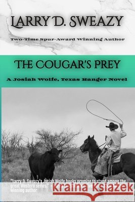 The Cougar's Prey: A Josiah Wolfe, Texas Ranger Novel Sweazy, Larry D. 9798875965616 Independently Published - książka