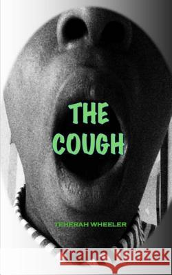 The Cough Teherah Wheeler 9781532956690 Createspace Independent Publishing Platform - książka