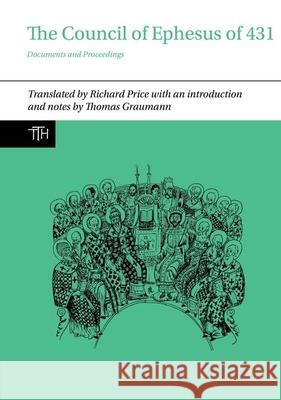 The Council of Ephesus of 431: Documents and Proceedings Richard Price Thomas Graumann 9781789621471 Liverpool University Press - książka