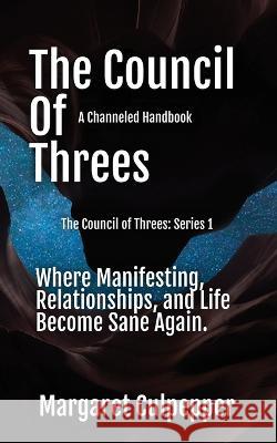 The Council of Threes: Where Manifesting, Relationships, and Life Become Sane Again Margaret Culpepper   9781932794489 Filbert Publishing - książka