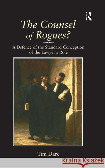 The Counsel of Rogues?: A Defence of the Standard Conception of the Lawyer's Role Dare, Tim 9780754649007 Ashgate Publishing Limited - książka