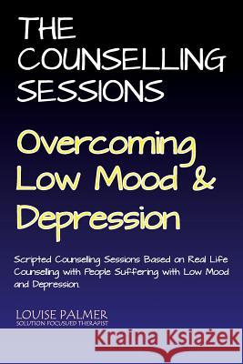 The Counselling Sessions: Overcoming Low Mood & Depression Louise Palmer 9781518686429 Createspace Independent Publishing Platform - książka