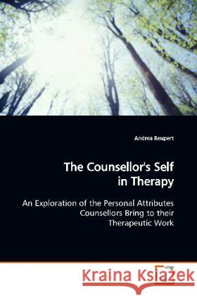 The Counsellor's Self in Therapy : An Exploration of the Personal Attributes  Counsellors Bring to their Therapeutic Work Reupert, Andrea 9783639102024 VDM Verlag Dr. Müller - książka