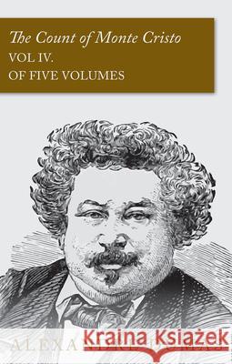 The Count of Monte Cristo - Vol IV. (In Five Volumes) Alexandre Dumas 9781473326880 Read Books - książka