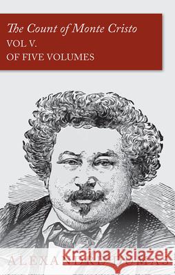 The Count of Monte Cristo - Vol V. (In Five Volumes) Alexandre Dumas 9781473326897 Read Books - książka
