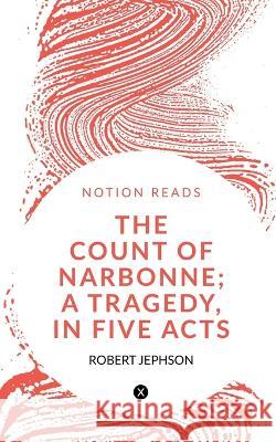 The Count of Narbonne; A Tragedy, in Five Acts Robert Jephson 9781648993152 Notion Press - książka