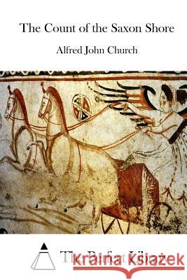 The Count of the Saxon Shore Alfred John Church The Perfect Library 9781522742395 Createspace Independent Publishing Platform - książka