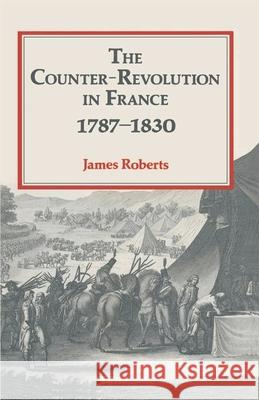 The Counter-Revolution in France 1787–1830 James Roberts 9780333483190 Bloomsbury Publishing PLC - książka