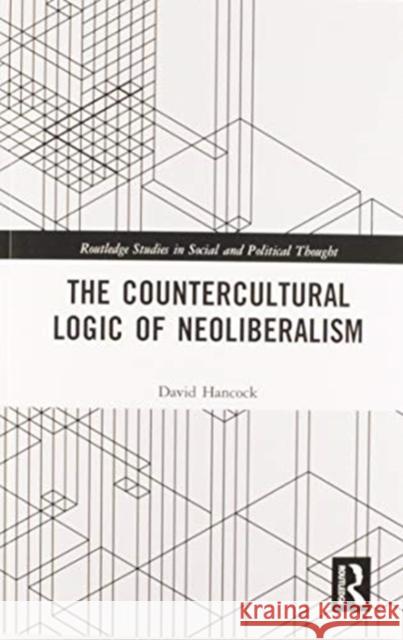 The Countercultural Logic of Neoliberalism David Hancock 9780367581961 Routledge - książka