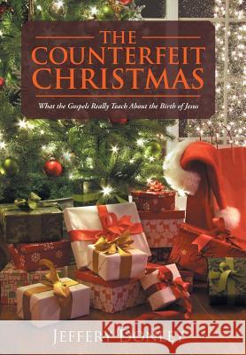 The Counterfeit Christmas: What the Gospels Really Teach About the Birth of Jesus Jeffery Donley 9781512756388 WestBow Press - książka