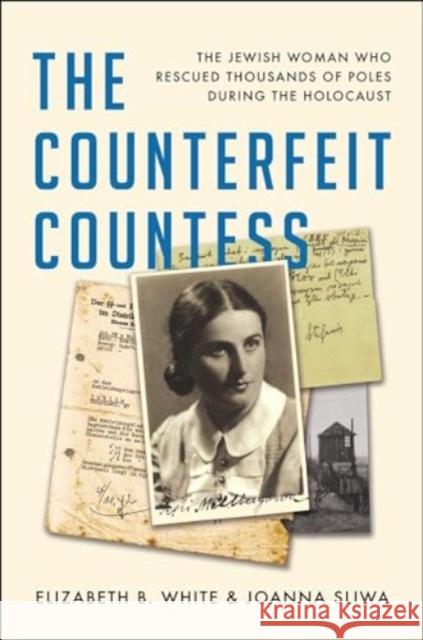 The Counterfeit Countess: The Jewish Woman Who Rescued Thousands of Poles During the Holocaust Elizabeth B. White Joanna Sliwa 9781982189129 Simon & Schuster - książka