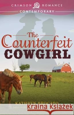 The Counterfeit Cowgirl Brocato, Kathryn 9781440572456 Crimson Romance - książka