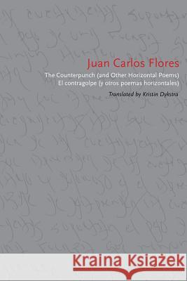 The Counterpunch (and Other Horizontal Poems)/El Contragolpe (Y Otros Poemas Horizontales) Juan Carlos Flores Kristin Dykstra 9780817358136 University Alabama Press - książka
