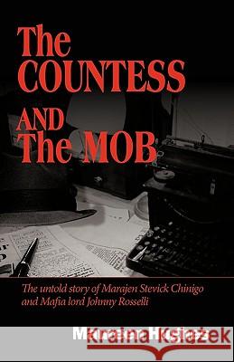 The Countess and the Mob: The Untold Story of Marajen Stevick Chinigo and Mafia Lord Johnny Rosselli Maureen Hughes, Hughes 9781450207508 iUniverse - książka