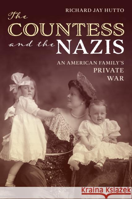The Countess and the Nazis: An American Family's Private War Richard Jay Hutto 9781493086566 Lyons Press - książka