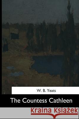 The Countess Cathleen W. B. Yeats 9781544685724 Createspace Independent Publishing Platform - książka