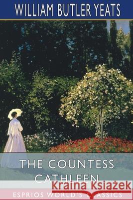 The Countess Cathleen (Esprios Classics) William Butler Yeats 9781034980988 Blurb - książka