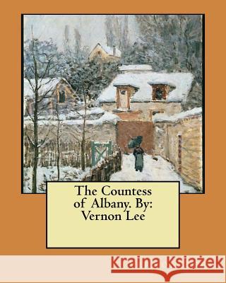 The Countess of Albany. By: Vernon Lee Lee, Vernon 9781545542170 Createspace Independent Publishing Platform - książka