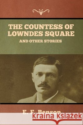 The Countess of Lowndes Square, and Other Stories E F Benson 9781636373621 Bibliotech Press - książka