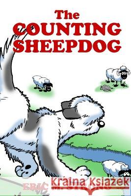 The Counting Sheepdog: A Count-along Bedtime Story Eric M. Strong Eric M. Strong 9781088053232 Eric M Strong - książka