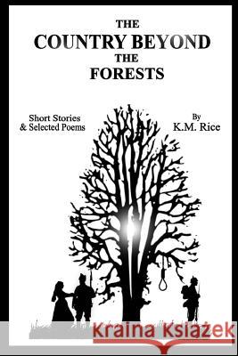 The Country Beyond the Forests K. M. Rice 9781517320867 Createspace - książka