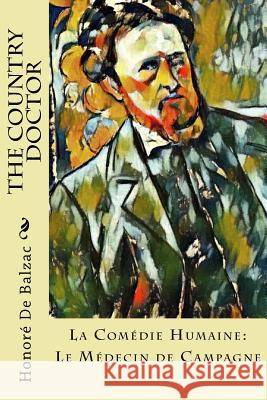 The Country Doctor: La Comédie Humaine: Le Médecin de Campagne Marriage, Ellen 9781981854653 Createspace Independent Publishing Platform - książka