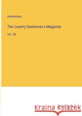 The Country Gentleman\'s Magazine: Vol. VII Anonymous 9783382107529 Anatiposi Verlag - książka