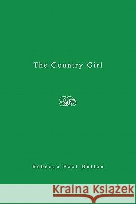 The Country Girl Rebecca Pool Button 9781453550076 Xlibris Corporation - książka