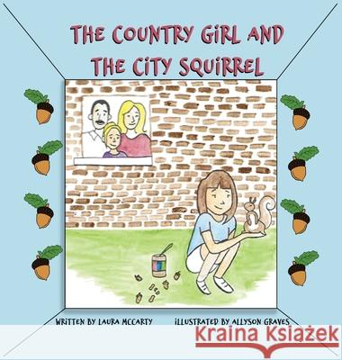 The Country Girl and the City Squirrel Laura McCarty Allyson Graves 9781733262033 Back Woods Books - książka