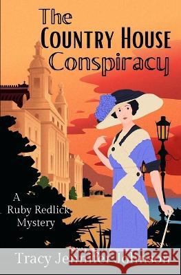 The Country House Conspiracy: Ruby Redlick Investigates Historical Mystery Tracy Jennifer Johnson   9781734421354 Ikigai Press - książka