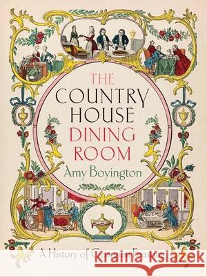 The Country House Dining Room: A History of Georgian Feasting Amy Boyington 9780300276923 Yale University Press - książka