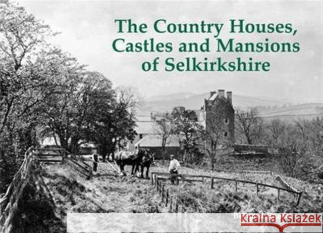 The Country Houses, Castles and Mansions of Selkirkshire Bernard Byrom 9781840336955 Stenlake Publishing - książka