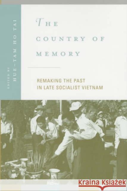 The Country of Memory: Remaking the Past in Late Socialist Vietnamvolume 3 Tai, Hue-Tam Ho 9780520222670 University of California Press - książka