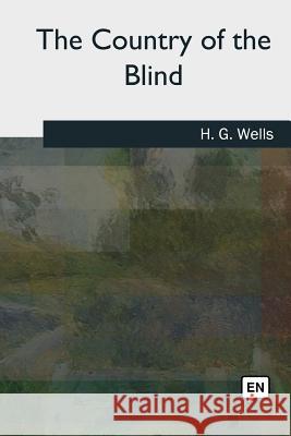 The Country of the Blind H. G. Wells 9781727494921 Createspace Independent Publishing Platform - książka