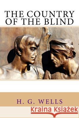 The Country of the Blind H. G. Wells 9781982032999 Createspace Independent Publishing Platform - książka