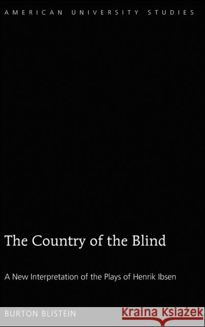 The Country of the Blind: A New Interpretation of the Plays of Henrik Ibsen Blistein, Burton 9781433142291 American University Studies - książka