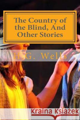 The Country of the Blind, And Other Stories Hollybook 9781522956471 Createspace Independent Publishing Platform - książka