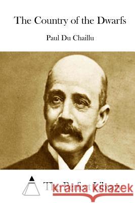 The Country of the Dwarfs Paul Du Chaillu The Perfect Library 9781514188576 Createspace - książka